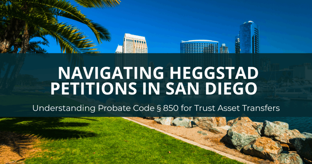 Heggstad Petition in San Diego Understanding Probate Code § 850