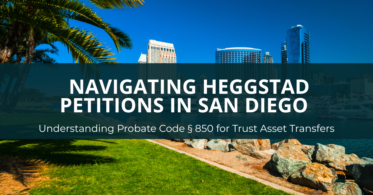 Heggstad Petition in San Diego Understanding Probate Code § 850