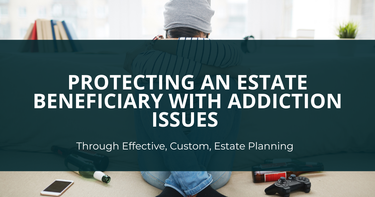 Estate Beneficiary with Addiction Issues
