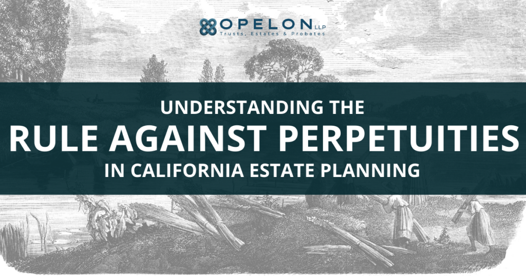 Rule Against Perpetuities in California Estate Planning - Opelon LLP featured image