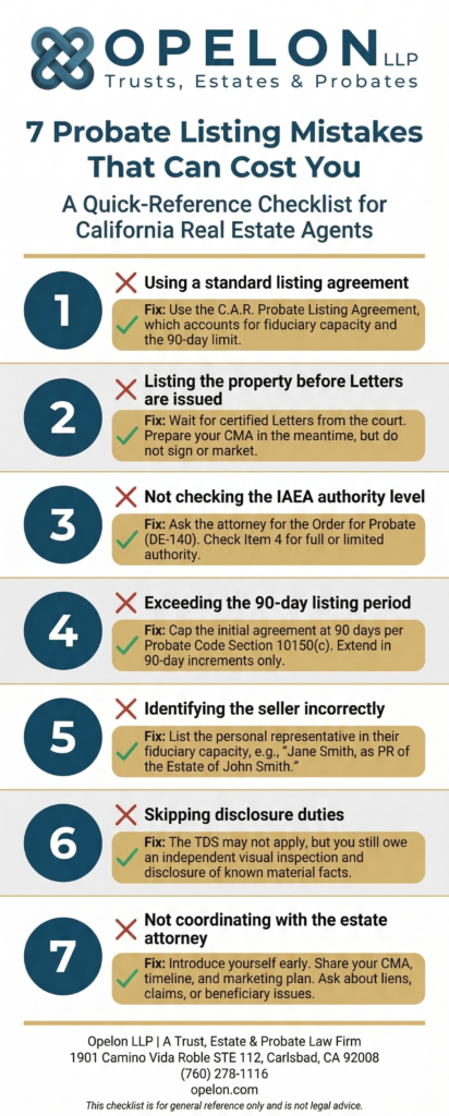 The California Probate Sale Process: A Realtor’s Guide to Listing and Closing Estate Properties 1 The California probate sale process for realtors-Infographic checklist showing 7 common mistakes California real estate agents make on probate listings, including using the wrong listing agreement, listing before Letters are issued, not checking IAEA authority, exceeding the 90-day listing period, identifying the seller incorrectly, skipping disclosure duties, and not coordinating with the estate attorney, with a fix for each mistake.