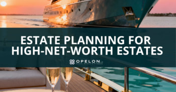 Estate Planning for High-Net-Worth Estates blog cover image featuring the Opelon LLP logo, Trusts, Estates and Probates