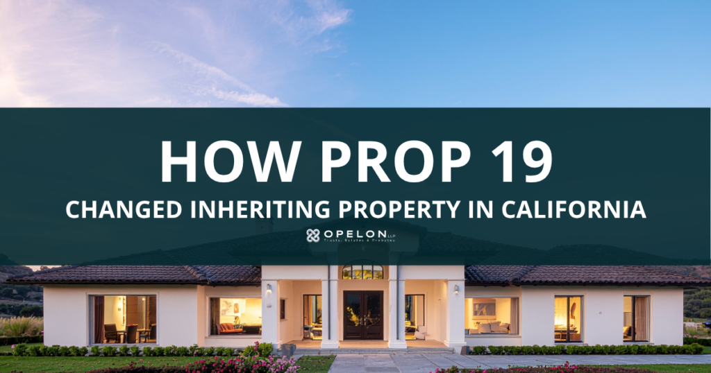 How Prop 19 Changed Inheriting Property in California 1 Prop 19 Inheritance Blog Post Cover page titled :"HOW Prop 19 Changed Inheriting Property in California"