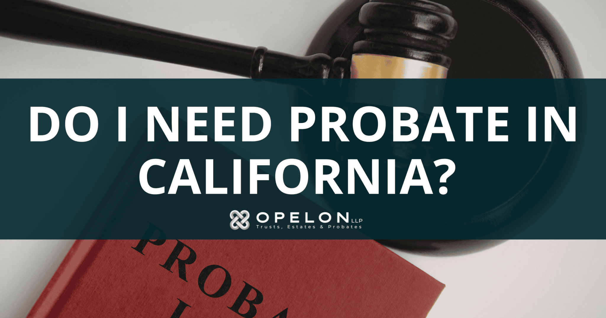 Do I Need Probate In California? (2026 Decision Tool)