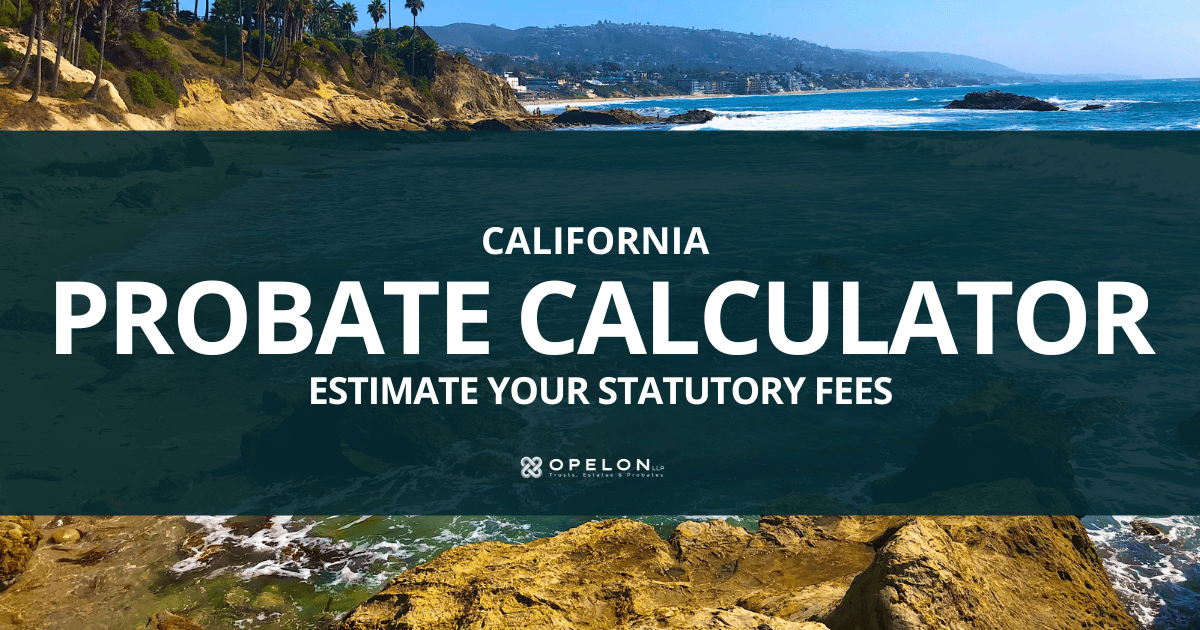 California Probate Fee Calculator (2026) | Opelon LLP