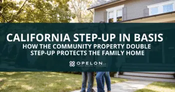Step Up in Basis California Blog Post Hero Image Opelon LLP